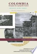 Colombia. Bosquejo De Su Geografía Tropical