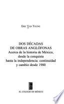 Dos Décadas De Obras Anglófonas Acerca De La Historia De México, Desde La Conquista Hasta La Independencia