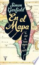 En El Mapa. De Cómo El Mundo Adquirió Su Aspecto