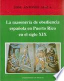 La Masonería De Obediencia Española En Puerto Rico, En El Siglo Xix