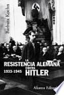 La Resistencia Alemana Contra Hitler, 1933 1945