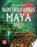 Nostradamus Maya 2012: Mas Alla De La Profecia Maya Del Apocalipsis