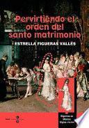 Pervirtiendo El Orden Del Santo Matrimonio