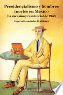 Presidencialismo Y Hombres Fuertes En México.
