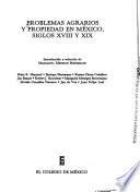 Problemas Agrarios Y Propiedad En México, Siglos Xviii Y Xix