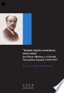 Sobre España Inmortal, Solo Dios. José María Albiñana Y El Partido Nacionalista Español (1930 1937)