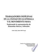 Trabajadores Indígenas En La Ciudad De Guatemala Y El Movimiento Maya