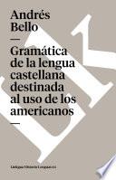 Gramática De La Lengua Castellana Destinada Al Uso De Los Americanos