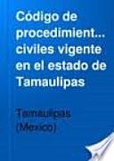 Codigo De Procedimientos Civiles Para El Estado De Tamaulipas