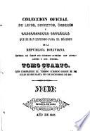 Colección Oficial De Leyes, Decretos, Ordenes, Resoluciones&c. Que Se Han Expedido Para El Regimen De La Republica Boliviana