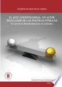 libro El Juez Constitucional: Un Actor Regulador De Las Políticas Públicas