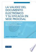 La Validez Del Documento Electrónico Y Su Eficacia En Sede Procesal (e Book)