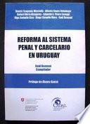 Reforma Al Sistema Penal Y Carcelario En Uruguay