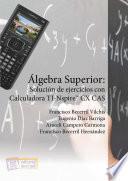 libro Álgebra Superior: Solución De Ejercicios Con Calculadora Ti Nspire Cx Cas