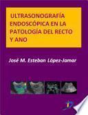 Ultrasonografía Endoscópica En La Patología Del Recto Y Ano