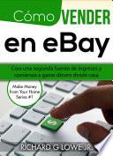Cómo Vender En Ebay: Crea Una Segunda Fuente De Ingresos Y Comienza A Ganar Dinero Desde Casa