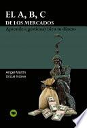 El A, B, C De Los Mercados. Aprende A Gestionar Bien Tu Dinero.