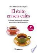 El éxito En Seis Cafés