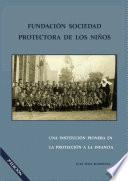 Fundación Sociedad Protectora De Los Niños. Una Institución Pionera En La Protección A La Infancia