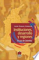 libro Instituciones, Desarrollo Y Regiones: El Caso De Colombia