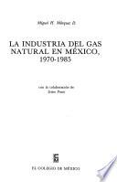 La Industria Del Gas Natural En México, 1970 1985