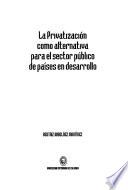 libro La Privatización Como Alternativa Para El Sector Público De Países En Desarrollo