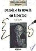 Baroja O La Novela En Libertad