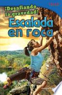 libro ¡desafiando La Gravedad! Escalada En Roca (defying Gravity! Rock Climbing)