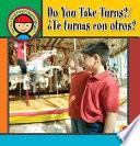 Do You Take Turns?/te Turnas Con Otros?