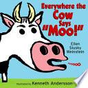 Everywhere The Cow Says  Moo!