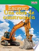 Excavar: Una Obra De Construcción (big Digs: Construction Site)