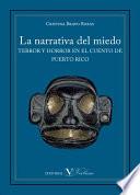 La Narrativa Del Miedo. Terror Y Horror En El Cuento De Puerto Rico