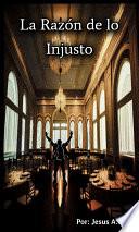 La Razón De Lo Injusto.