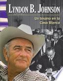 Lyndon B. Johnson: Un Texano En La Casa Blanca (lyndon B. Johnson: A Texan In The White Ho