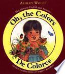 Oh, The Colors/ De Colores