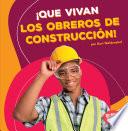 ¡que Vivan Los Obreros De Construcción!