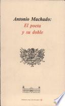 Antonio Machado, El Poeta Y Su Doble