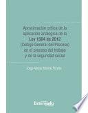 Aproximación Crítica De La Aplicación Analógica De La Ley 1564 De 2012 (código General Del Proceso) En El Proceso Del Trabajo Y De La Seguridad Social