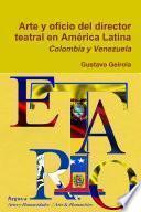 libro Arte Y Oficio Del Director Teatral En América Latina: Colombia Y Venezuela