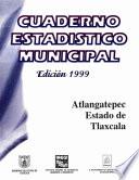 Atlangatepec Estado De Tlaxcala. Cuaderno Estadístico Municipal 1999