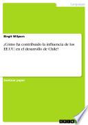 ¿cómo Ha Contribuido La Influencia De Los Ee.uu. En El Desarrollo De Chile?