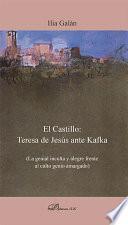 libro El Castillo: Teresa De Jesús Ante Kafka. La Genial Inculta Y Alegre Frente Al Culto Genio Amargado