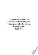 El Proceso Político De Las Derechas En Colombia Y Los Imaginarios Sobre Las Guerras Internacionales 1930–1945