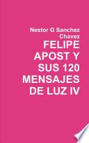 Felipe Apost Y Sus 120 Mensages De Luz Iv