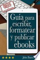 Guía Para Escribir, Formatear Y Publicar Ebooks