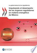 Impulsando El Desempeño De Los órganos Reguladores En Materia Energética De México