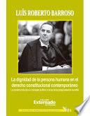 La Dignidad De La Persona Humana En El Derecho Constitucional Contemporáneo. La Construcción De Un Concepto Jurídico A La Luz De La Jurisprudencia Mundial