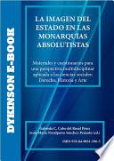 La Imagen Del Estado En Las Monarquías Absolutistas. Materiales Y Cuestionarios Para Una Perspectiva Multidisciplinar Aplicada A Las Ciencias Sociales: Derecho, Historia Y Arte