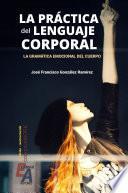 La Práctica Del Lenguaje Corporal (la Gramática Del Cuerpo)