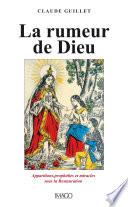 La Rumeur De Dieu : Apparitions, Prophéties Et Miracles Sous La Restauration